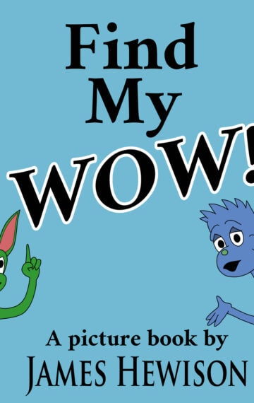 Book cover square image in which a green character is pointing upwards at text which reads "Find My Wow", while a blue character shrugs its shoulders. The text at the bottom reads "A picture book by James Hewison"
