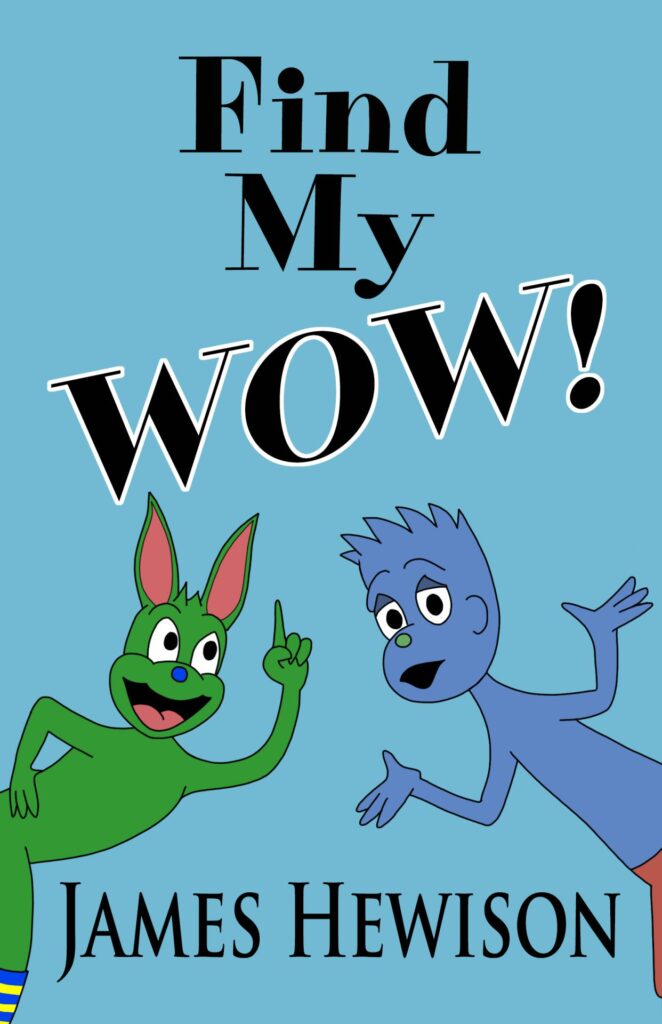 Book cover for Find My Wow by James Hewison, Children's Book Cover Image in which a blue character with spiky hair shrugs his shoulders while a green character with bunny ears is pointing upwards at the book title