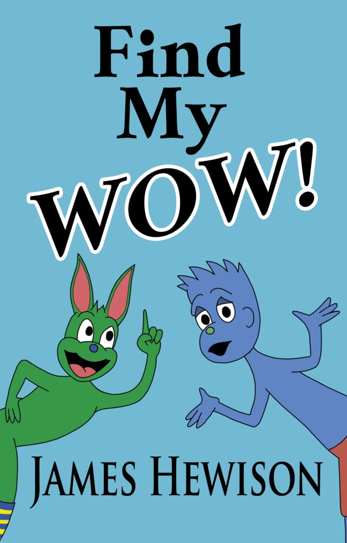 This image is the cover image for the children's book called "Find My Wow" by James Hewison. A blue character with spiky hair shrugs his shoulders while a green character with bunny ears is pointing upwards at the book title