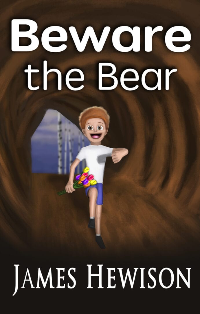 Book cover art-Beware the Bear, an illustrated rhyme for kids aged 6-10. This image shows a boy marching through a tunnel singing while holding a bunch of flowers in one hand. The title at the top says "Beware the Bear". At the bottom is the author's name "James Hewison".